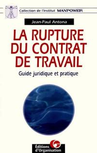 La rupture du contrat de travail : guide juridique et pratique