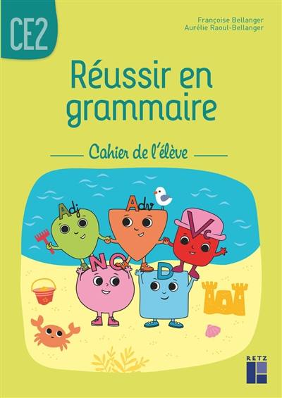 Réussir en grammaire CE2 : cahier de l'élève