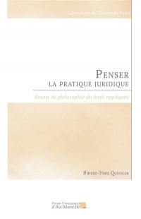 Penser la pratique juridique : essais de philosophie du droit appliquée