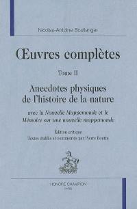 Oeuvres complètes. Vol. 2. Anecdotes physiques de l'histoire de la nature : avec La nouvelle mappemonde et Le mémoire sur une nouvelle mappemonde : édition critique