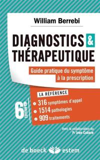 Diagnostics & thérapeutique : guide pratique du symptôme à la prescription