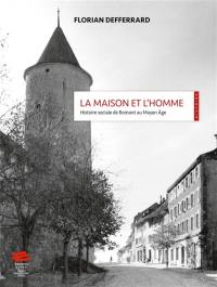 La maison et l'homme : histoire sociale de Romont au Moyen Age