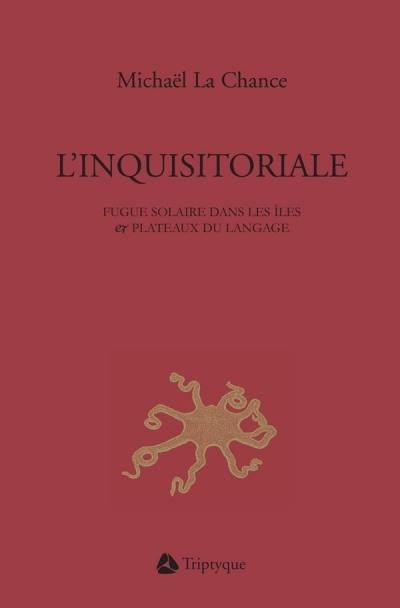 L'inquisitoriale : fugue solaire dans les îles et plateaux du langage