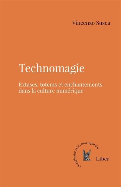 Technomagie : Extases, totems et enchantements dans la culture numérique