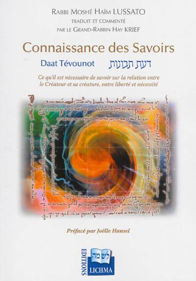 Connaissance des savoirs : Daat Tevounot : ce à quoi il faut croire et ce qu'il est nécessaire de savoir, sur la relation entre le créateur et sa créature, entre liberté et nécessité