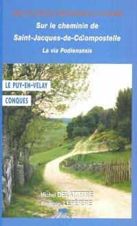 Sur le chemin de Saint-Jacques, du Puy-en-Velay à Conques : chemin à suivre, hébergements, patrimoine, anecdotes, historique