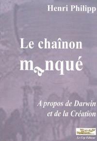 Le chaînon manqué : à propos de Darwin et de la création