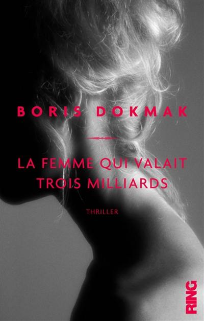 La femme qui valait trois milliards : thriller