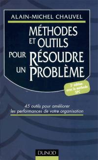 Méthodes et outils pour résoudre un problème : 45 outils pour améliorer les performances de votre organisation