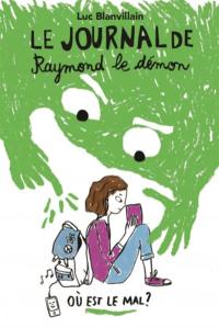 Le journal de Raymond le démon. Vol. 1. Où est le mal ?