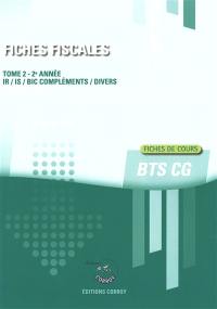 Fiches fiscales. Vol. 2. BTS CG, 2e année : IR, IS, BIC compléments, divers : fiches de cours