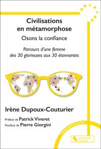 Civilisations en métamorphose : osons la confiance : parcours d'une femme des 30 Glorieuses aux 30 étonnantes