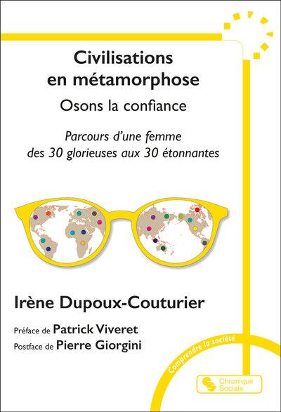 Civilisations en métamorphose : osons la confiance : parcours d'une femme des 30 Glorieuses aux 30 étonnantes