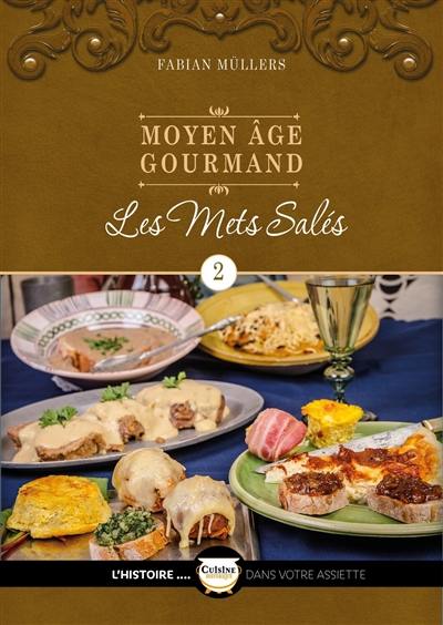 Moyen Age gourmand. Vol. 2. Les mets salés