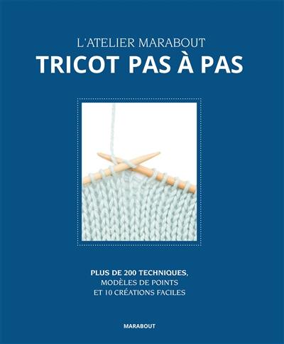 Mon cours de tricot pas à pas : plus de 200 techniques, modèles de points et 10 créations faciles