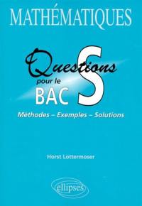 Mathématiques, questions pour le bac S : méthodes, exemples, solutions