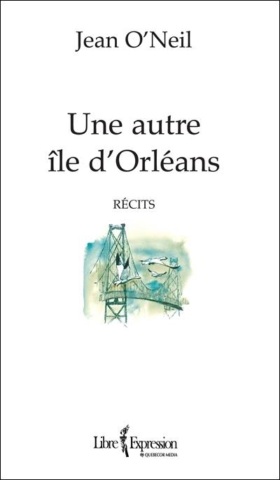 Une autre île d'Orléans : récits