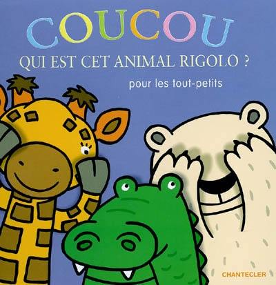 Coucou qui est cet animal rigolo ? : pour les tout-petits