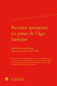 Fictions narratives en prose de l'âge baroque : répertoire analytique. Vol. 1. Première partie (1585-1610)