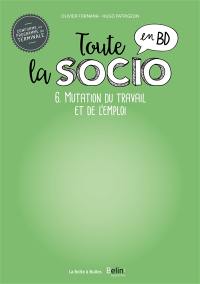 Toute la socio en BD. Vol. 6. Mutation du travail et de l'emploi