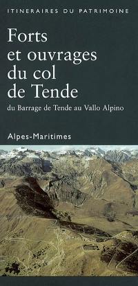 Forts et ouvrages du col de Tende : du barrage de Tende au Vallo Alpino 1881-1942 : Alpes-Maritimes