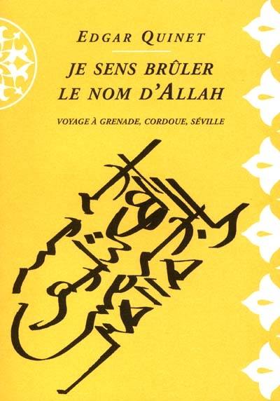 Je sens brûler le nom d'Allah : voyage à Grenade, Cordoue, Séville