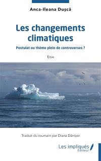 Les changements climatiques : postulat ou thème plein de controverses ? : essai