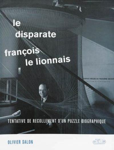 Le disparate François Le Lionnais : tentative de recollement d'un puzzle biographique