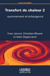 Transfert de chaleur. Vol. 2. Rayonnement et échangeurs