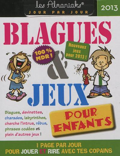 Blagues & jeux pour enfants 2013 : 1 page par jour pour jouer et rire avec tes copains