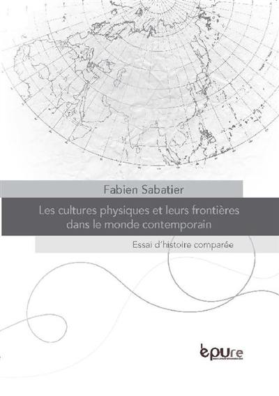 Les cultures physiques et leurs frontières dans le monde contemporain : essai d'histoire comparée