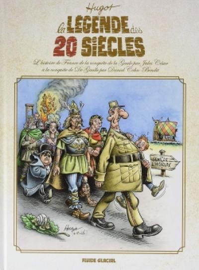 La légende des 20 siècles : l'histoire de France de la conquête de la Gaule par Jules César à la conquête de De Gaulle par Daniel Cohn-Bendit