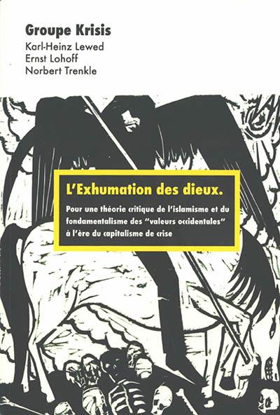 L'exhumation des dieux : pour une théorie critique de l'islamisme et du fondamentalisme des valeurs occidentales à l'ère du capitalisme de crise