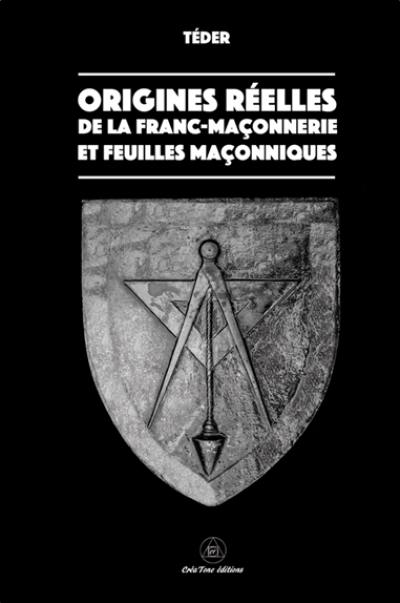 Origines réelles de la franc-maçonnerie et Feuilles maçonniques