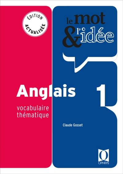 Le mot & l'idée, anglais 1 : vocabulaire thématique