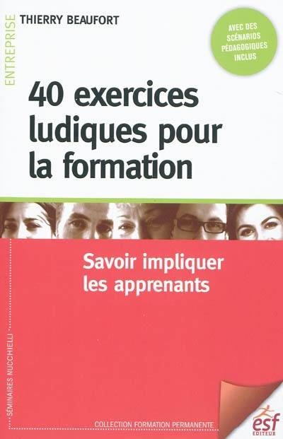 40 exercices ludiques pour la formation : savoir impliquer les apprenants