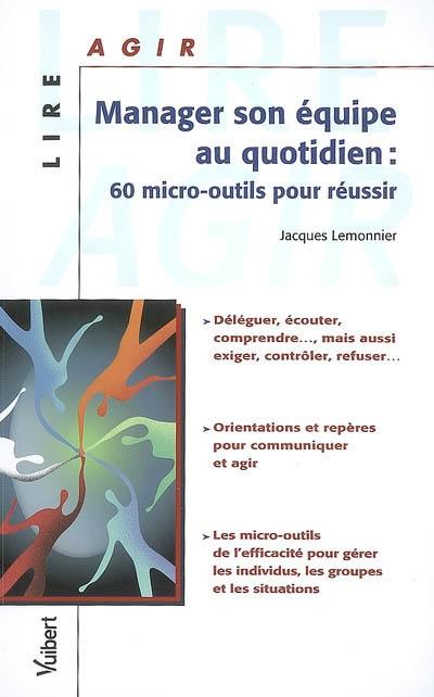 Manager son équipe au quotidien : 60 micro-outils pour réussir