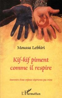 Kif-kif piment comme il respire : souvenirs d'une enfance algérienne pas triste