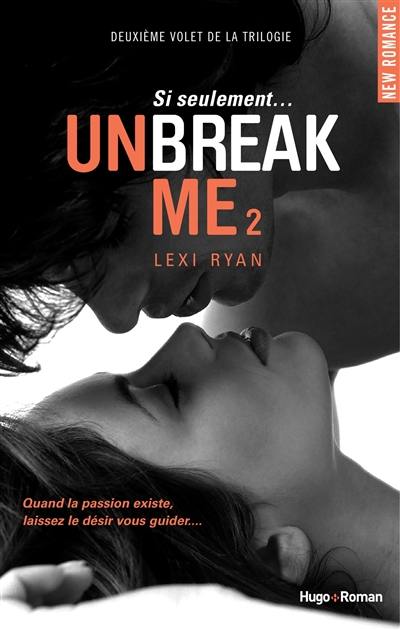 Unbreak me. Vol. 2. Si seulement...