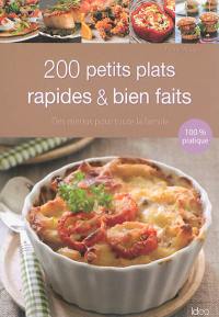 200 petits plats rapides & bien faits : des menus pour toute la famille : 100 % pratique