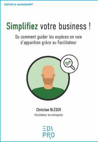 Simplifiez votre business ! ou Comment guider les espèces en voie d'apparition grâce au facilitateur