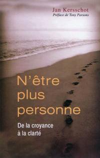 N'être plus personne : de la croyance à la clarté