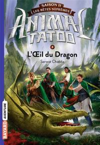 Animal tatoo : saison 2, les bêtes suprêmes. Vol. 8. L'oeil du dragon