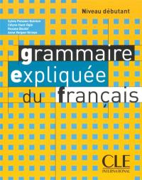 La grammaire expliquée du français : niveau débutant