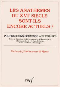 Les Anathèmes du XVIe siècle sont-ils encore actuels ? : les condamnations doctrinales du concile de Trente et des réformateurs justifient-elles encore la division de nos Eglises ? : proposi : tions soumises aux Eglises catholique, luthérienne et réformée en Allemagne