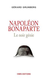 Napoléon Bonaparte : le noir génie