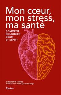 Mon coeur, mon stress, ma santé : comment équilibrer coeur et esprit