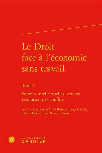 Le droit face à l'économie sans travail. Vol. 1. Sources intellectuelles, acteurs, résolution des conflits