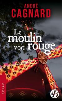 Le moulin voit rouge