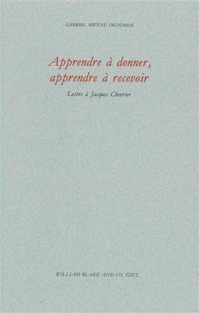 Apprendre à donner, apprendre à recevoir : lettre à Jacques Chevrier